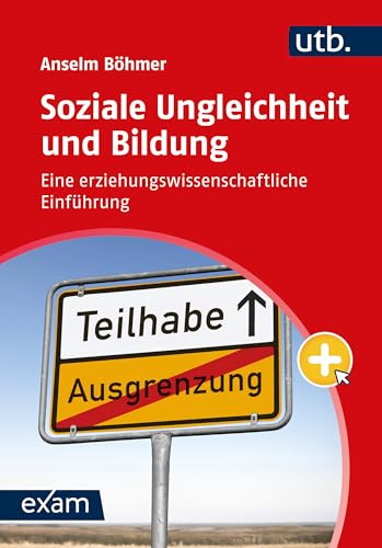 Soziale Ungleichheit und Bildung: Eine erziehungswissenschaftliche Einführung (utb exam) von UTB GmbH