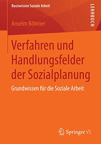 Verfahren und Handlungsfelder der Sozialplanung: Grundwissen für die Soziale Arbeit (Basiswissen Soziale Arbeit, 2, Band 2) von Springer VS