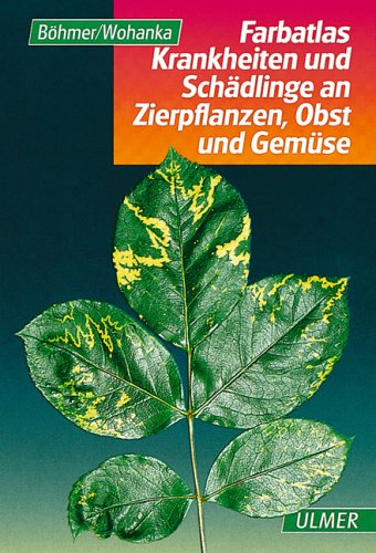 Farbatlas Krankheiten und Schädlinge an Zierpflanzen, Obst und Gemüse