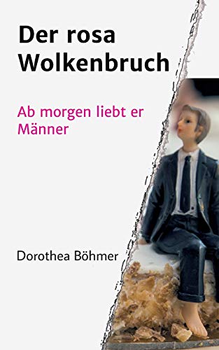 Der rosa Wolkenbruch: Ab morgen liebt er Männer Der rosa Wolkenbruch: Ab morgen liebt er Männer von tredition