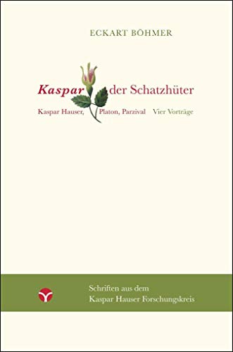Kaspar, der Schatzhüter: Kaspar Hauser, Platon, Parzival. Vier Vorträge (Schriften aus dem Kaspar Hauser Forschungskreis) von Info 3 Verlag