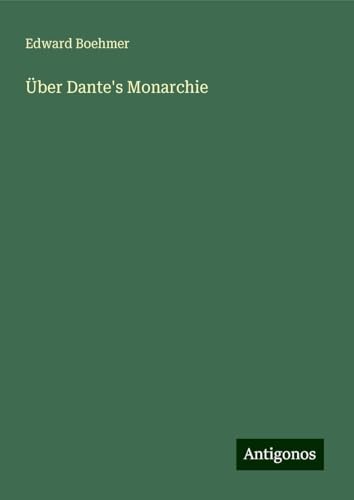Über Dante's Monarchie von Antigonos Verlag