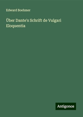 Über Dante's Schrift de Vulgari Eloquentia von Antigonos Verlag