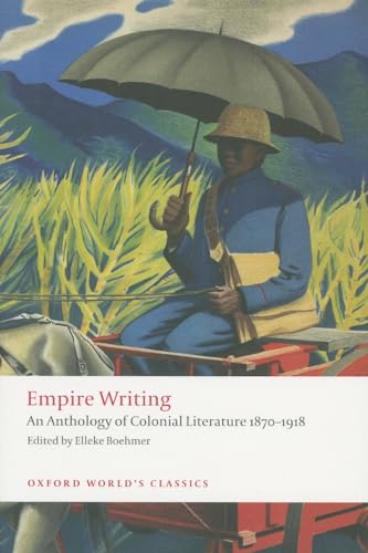 Empire Writing: An Anthology of Colonial Literature 1870-1918 (Oxford World’s Classics)