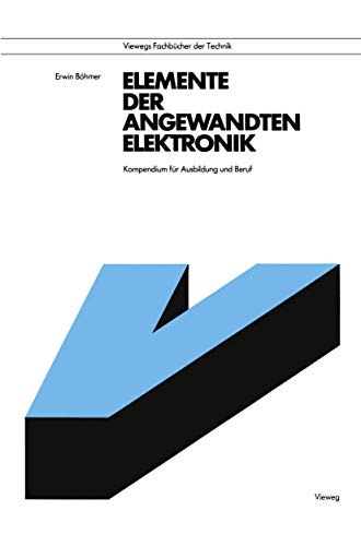 Elemente der angewandten Elektronik: Kompendium Für Ausbildung Und Beruf (Viewegs Fachbücher der Technik) von Vieweg+Teubner Verlag