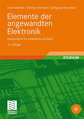 Elemente der angewandten Elektronik: Kompendium für Ausbildung und Beruf Elemente der angewandten Elektronik: Kompendium für Ausbildung und Beruf