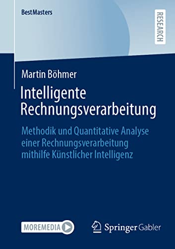 Intelligente Rechnungsverarbeitung: Methodik und Quantitative Analyse einer Rechnungsverarbeitung mithilfe Künstlicher Intelligenz (BestMasters) von Springer Gabler