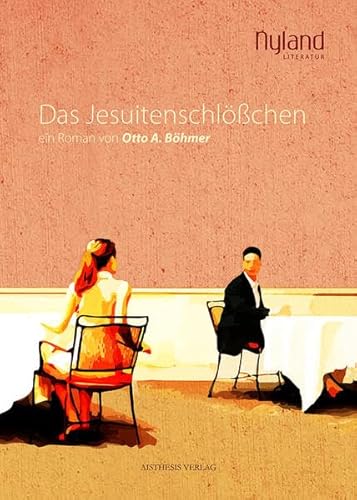 Das Jesuitenschlößchen: ein Roman von Otto A. Böhmer (Nyland Literatur)