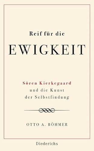 Reif für die Ewigkeit: Sören Kierkegaard und die Kunst der Selbstfindung