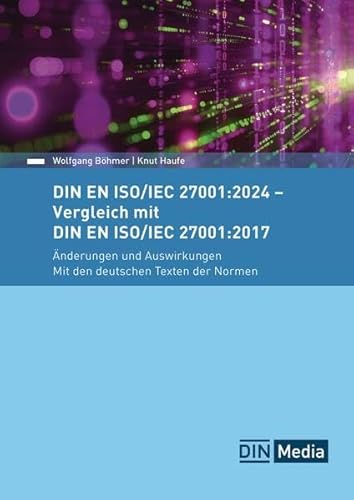 DIN EN ISO/IEC 27001:2024 - Vergleich mit DIN EN ISO/IEC 27001:2017, Änderungen und Auswirkungen - Mit den deutschen Texten der Normen (Normen-Handbuch)