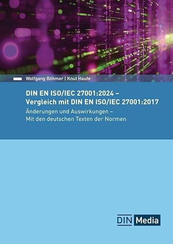 DIN EN ISO/IEC 27001:2024 - Vergleich mit DIN EN ISO/IEC 27001:2017, Änderungen und Auswirkungen - Mit den deutschen Texten der Normen (Normen-Handbuch) von DIN Media Verlag