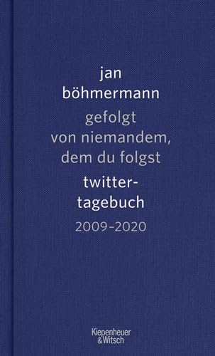 Gefolgt von niemandem, dem du folgst: Twitter-Tagebuch. 2009-2020