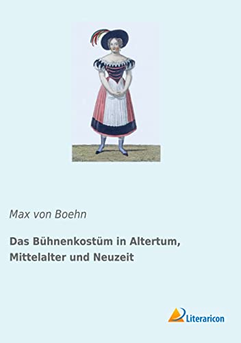 Das Bühnenkostüm in Altertum, Mittelalter und Neuzeit von Literaricon Verlag UG