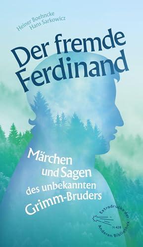 Der fremde Ferdinand: Märchen und Sagen des unbekannten Grimm-Bruders (Die Andere Bibliothek, Band 428) von AB Die Andere Bibliothek