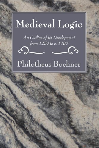 Medieval Logic: An Outline of Its Development from 1250 to c. 1400 von Wipf & Stock Publishers