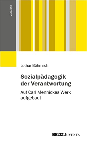 Sozialpädagogik der Verantwortung: Auf Carl Mennickes Werk aufgebaut (Zukünfte) von Juventa Verlag GmbH