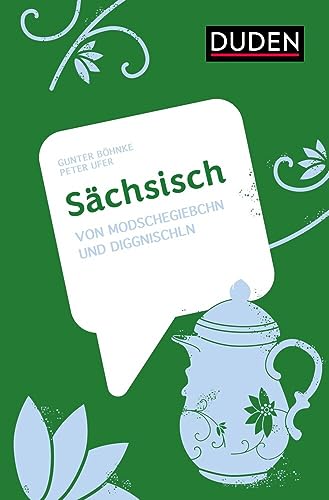 Sächsisch: Von Modschegiebschn und Diggnischln (Dialekte) von Duden