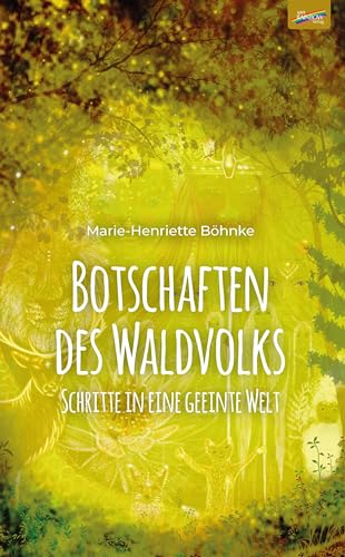 Botschaften des Waldvolks: Schritte in eine geeinte Welt Botschaften des Waldvolks: Schritte in eine geeinte Welt von Spirit Rainbow Verlag