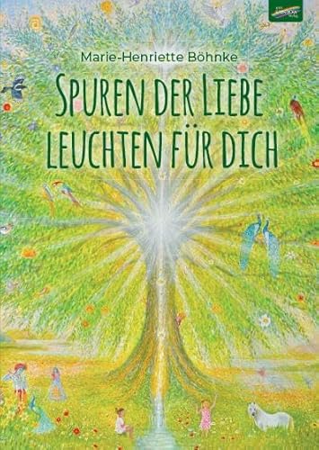 Spuren der Liebe leuchten für dich von Spirit Rainbow Verlag