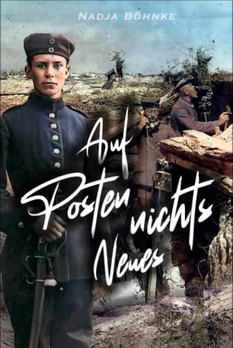 Auf Posten nichts Neues: Erster Weltkrieg - Die wahre Geschichte des Artillerie-Offiziers Wilhelm Dickhuth 1916 bis 1919 (Deutsche Soldaten-Biografien) Auf Posten nichts Neues: Erster Weltkrieg - Die wahre Geschichte des Artillerie-Offiziers Wilhelm Dickhuth 1916 bis 1919 (Deutsche Soldaten-Biografien)