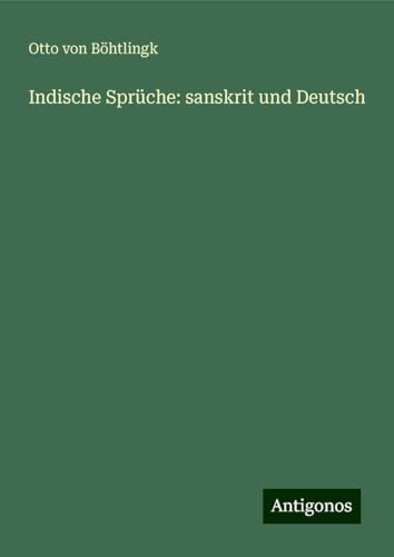 Indische Sprüche: sanskrit und Deutsch von Antigonos Verlag