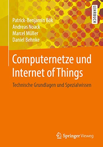 Computernetze und Internet of Things: Technische Grundlagen und Spezialwissen