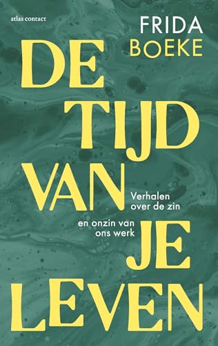 De tijd van je leven: verhalen over de zin en onzin van ons werk
