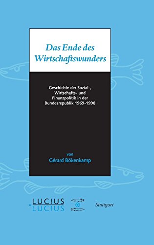 Das Ende des Wirtschaftswunders: Geschichte der Sozial-, Wirtschafts- und Finanzpolitik in der Bundesrepublik 1969 – 1998 von De Gruyter Oldenbourg