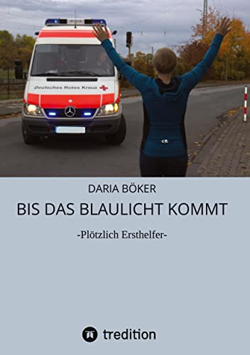 Bis das Blaulicht kommt: -Plötzlich Ersthelfer- von tredition