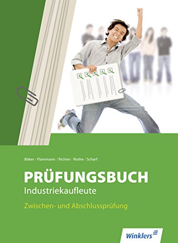 Prüfungsbuch Industriekaufleute: Zwischen- und Abschlussprüfung - Prüfungsbuch
