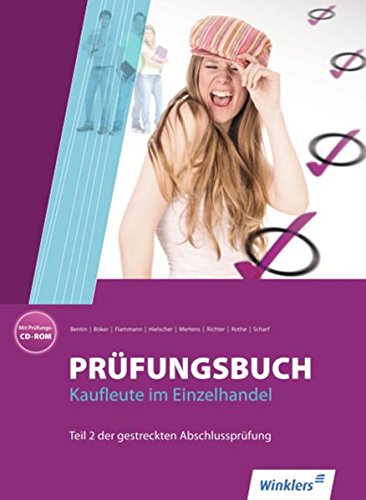 Prüfungsbücher Verkäufer/-innen, Kaufleute im Einzelhandel: Prüfungsbuch Kaufleute im Einzelhandel: Teil 2 der gestreckten Abschlussprüfung: Prüfungsbuch Prüfungsbücher Verkäufer/-innen, Kaufleute im Einzelhandel: Prüfungsbuch Kaufleute im Einzelhandel: Teil 2 der gestreckten Abschlussprüfung: Prüfungsbuch