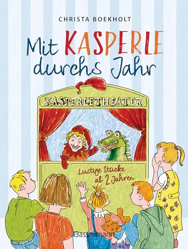 Mit Kasperle durchs Jahr. Lustige Kasperlstücke ab 2 Jahren: Mit 12 spannenden Geschichten durch die Jahreszeiten und Feste, wie Weihnachten und Ostern - von Bassermann, Edition