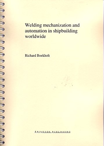 Welding Mechanisation and Automation in Shipbuilding Worldwide: Production Methods and Trends Based on Yard Capacity (Woodhead Publishing Series in Welding and Other Joining Technologies) von Woodhead Publishing