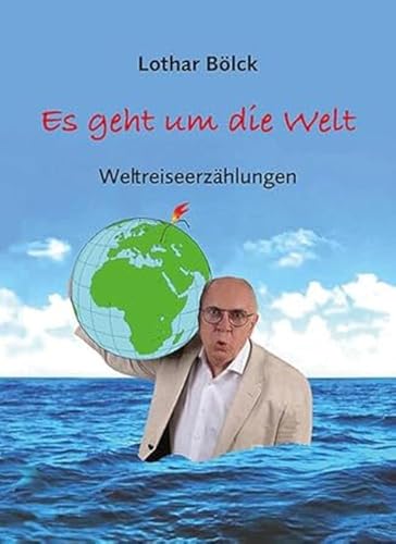 Es geht um die Welt: Weltreiseerzählungen mit Zeichnungen von Peter Dunsch von Ziethen, Harry