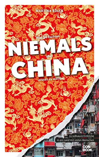 Was Sie dachten, NIEMALS über CHINA wissen zu wollen: 55 süßsaure Einblicke in ein Land mit vielen Menschen von Conbook Medien GmbH