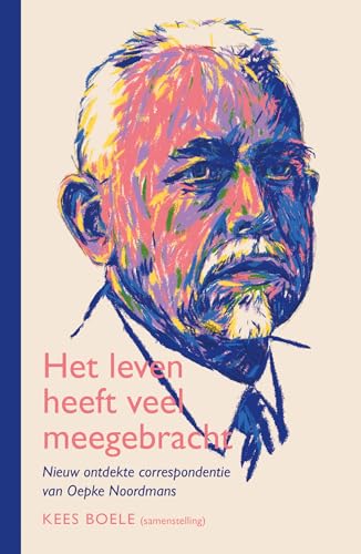 Het leven heeft veel meegebracht: Nieuw ontdekte correspondentie van Oepke Noordmans Het leven heeft veel meegebracht: Nieuw ontdekte correspondentie van Oepke Noordmans von KokBoekencentrum Non-Fictie