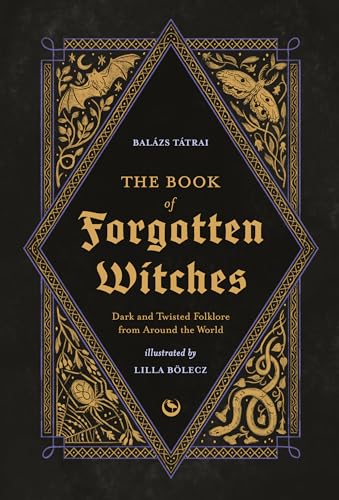 The Book of Forgotten Witches: Dark & Twisted Folklore & Stories from Around the World von Watkins Publishing