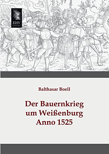 Der Bauernkrieg um Weissenburg: Anno 1525 Der Bauernkrieg um Weissenburg: Anno 1525 von Ehv-History