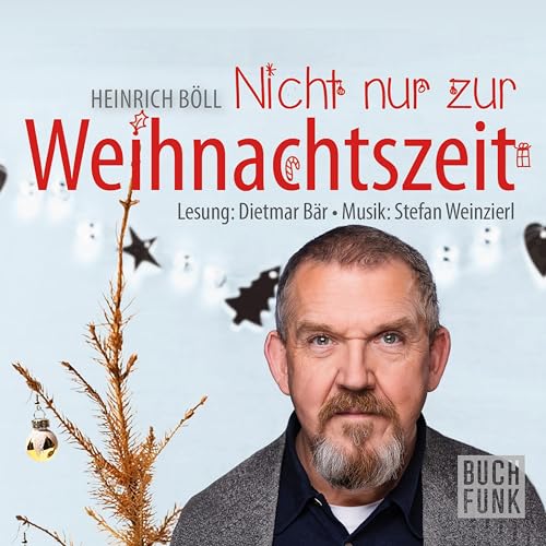 Nicht nur zur Weihnachtszeit: Konzertlesung nach Heinrich Böll Nicht nur zur Weihnachtszeit: Konzertlesung nach Heinrich Böll von BUCHFUNK Verlag