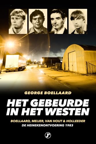 Het gebeurde in het westen: Boellaard, Meijer, Van Hout & Holleeder : de Heinekenontvoering 1983 (True crime) von Just Publishers
