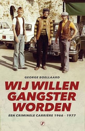 Wij willen gangster worden: Een criminele carrière 1966 - 1977 Wij willen gangster worden: Een criminele carrière 1966 - 1977 von Just Publishers