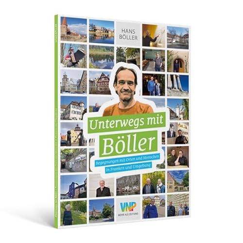 Unterwegs mit Böller: Begegnungen mit Orten und Menschen in Franken und Umgebung von Nürnberger Presse