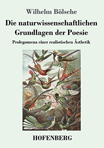 Die naturwissenschaftlichen Grundlagen der Poesie: Prolegomena einer realistischen Ästhetik von Hofenberg