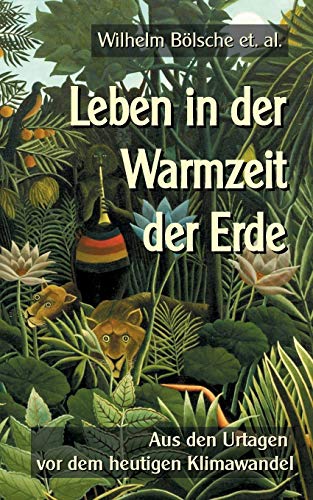 Leben in der Warmzeit der Erde: Aus den Urtagen vor dem heutigen Klimawandel (Toppbook Wissen gemeinverständlich, Band 19)