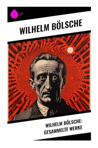Wilhelm Bölsche: Gesammelte Werke von Sharp Ink