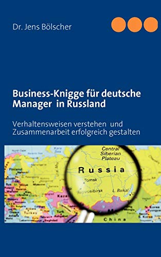 Business-Knigge für deutsche Manager in Russland: Verhaltensweisen verstehen und Zusammenarbeit erfolgreich gestalten