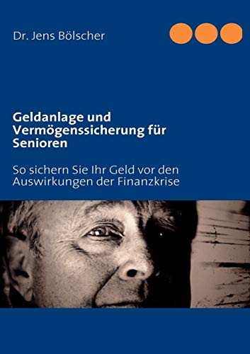 Geldanlage und Vermögenssicherung für Senioren: So sichern Sie Ihr Geld vor den Auswirkungen der Finanzkrise Geldanlage und Vermögenssicherung für Senioren: So sichern Sie Ihr Geld vor den Auswirkungen der Finanzkrise