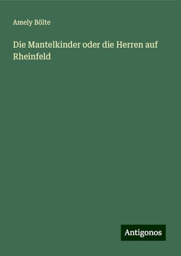 Die Mantelkinder oder die Herren auf Rheinfeld von Antigonos Verlag