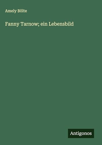Fanny Tarnow; ein Lebensbild von Antigonos Verlag
