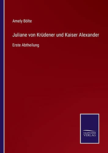 Juliane von Krüdener und Kaiser Alexander: Erste Abtheilung